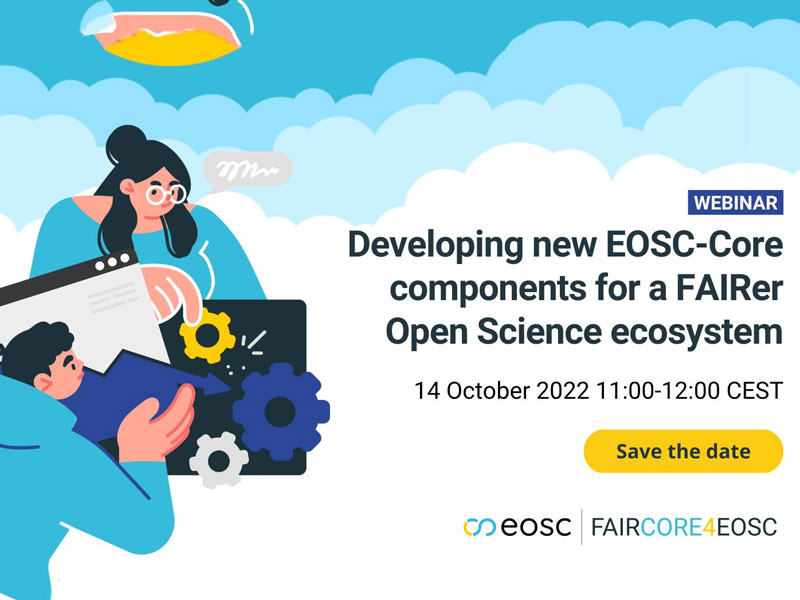 Webinar: Developing new EOSC-Core components for a FAIRer Open Science ecosystem Webinar: Developing new EOSC-Core components for a FAIRer Open Science ecosystem